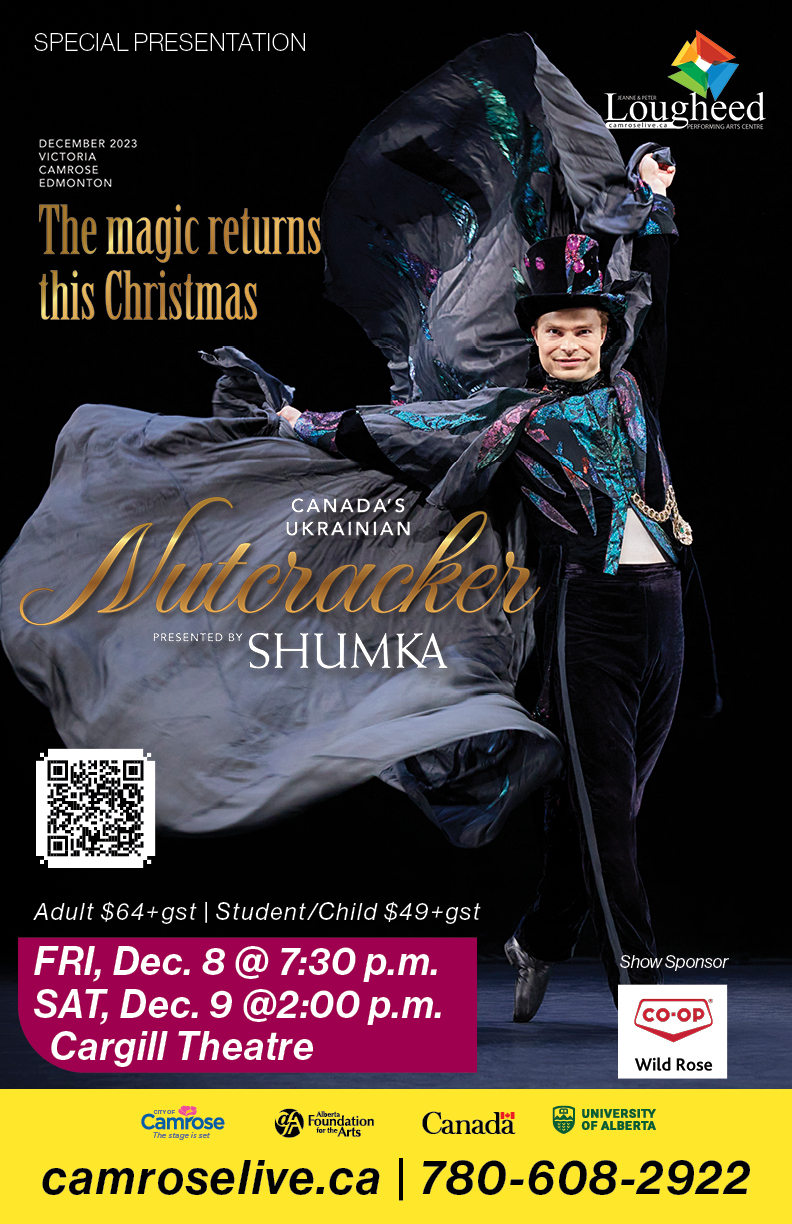 Shumka's Nutcracker ballet is coming to Camrose for two shows: Friday, Dec. 8 at 7:30 p.m. and Saturday, Dec. 9 at 2 pm. Tickets are adult $64+gst and child/student $49+gst